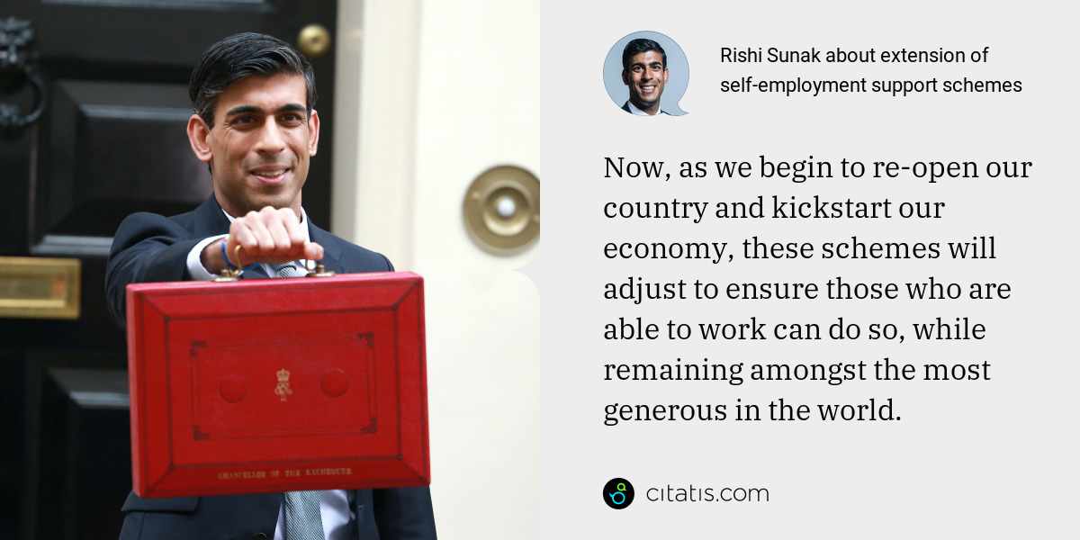 Rishi Sunak: Now, as we begin to re-open our country and kickstart our economy, these schemes will adjust to ensure those who are able to work can do so, while remaining amongst the most generous in the world.