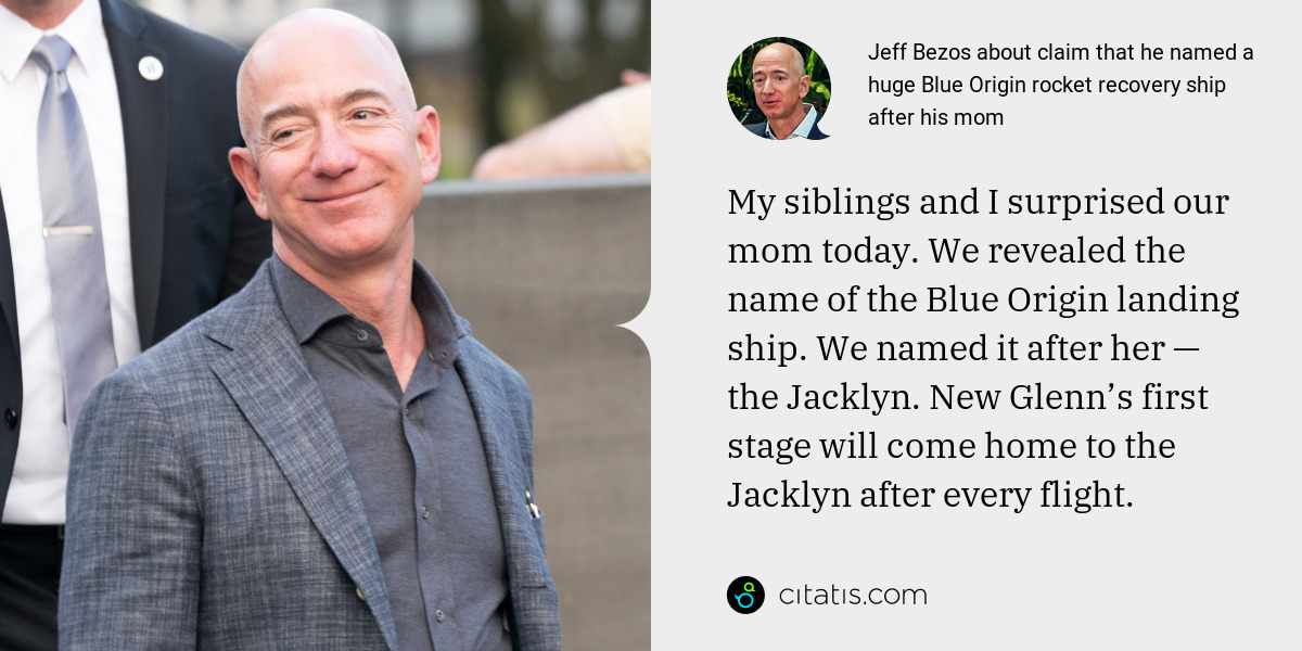 Jeff Bezos: My siblings and I surprised our mom today. We revealed the name of the Blue Origin landing ship. We named it after her — the Jacklyn. New Glenn’s first stage will come home to the Jacklyn after every flight.