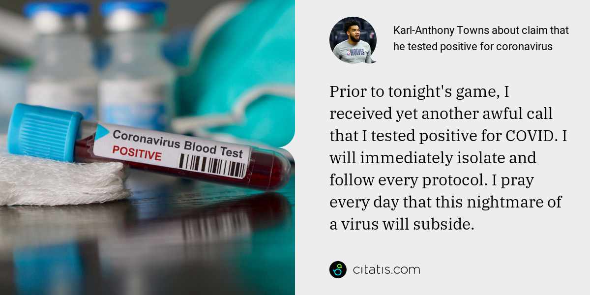 Karl-Anthony Towns: Prior to tonight's game, I received yet another awful call that I tested positive for COVID. I will immediately isolate and follow every protocol. I pray every day that this nightmare of a virus will subside.