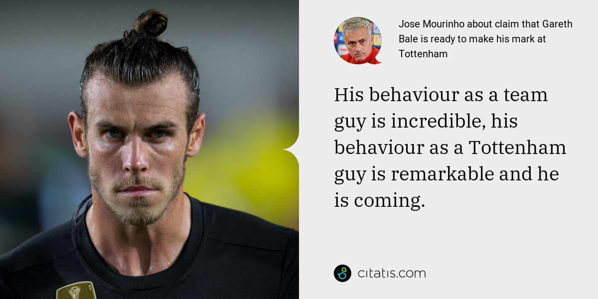 Jose Mourinho: His behaviour as a team guy is incredible, his behaviour as a Tottenham guy is remarkable and he is coming.