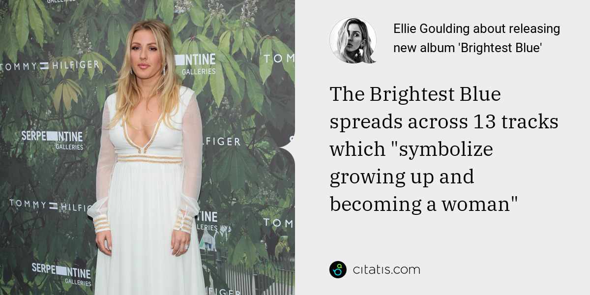 Ellie Goulding: The Brightest Blue spreads across 13 tracks which "symbolize growing up and becoming a woman"