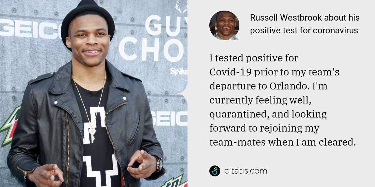 Russell Westbrook: I tested positive for Covid-19 prior to my team's departure to Orlando. I'm currently feeling well, quarantined, and looking forward to rejoining my team-mates when I am cleared.