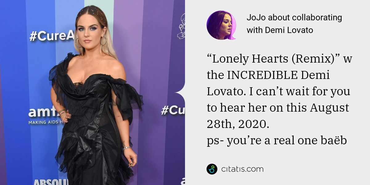 JoJo: “Lonely Hearts (Remix)” w the INCREDIBLE Demi Lovato. I can’t wait for you to hear her on this August 28th, 2020.
ps- you’re a real one baëb