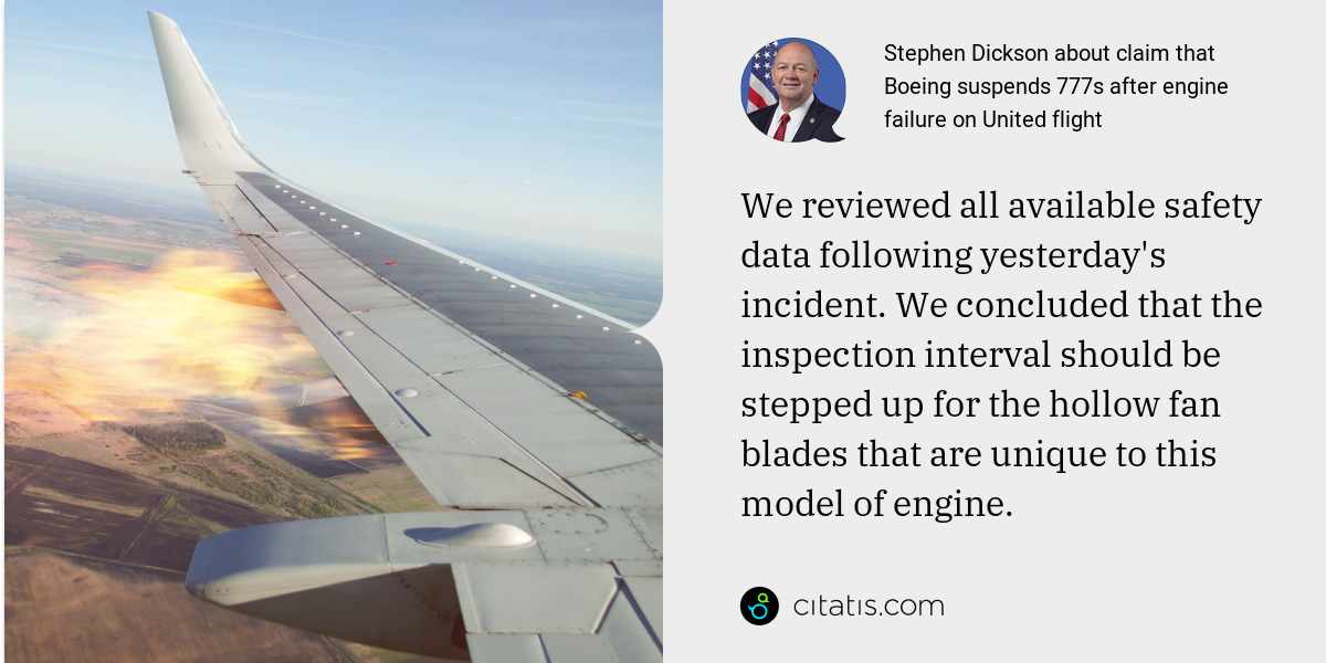 Stephen Dickson: We reviewed all available safety data following yesterday's incident. We concluded that the inspection interval should be stepped up for the hollow fan blades that are unique to this model of engine.