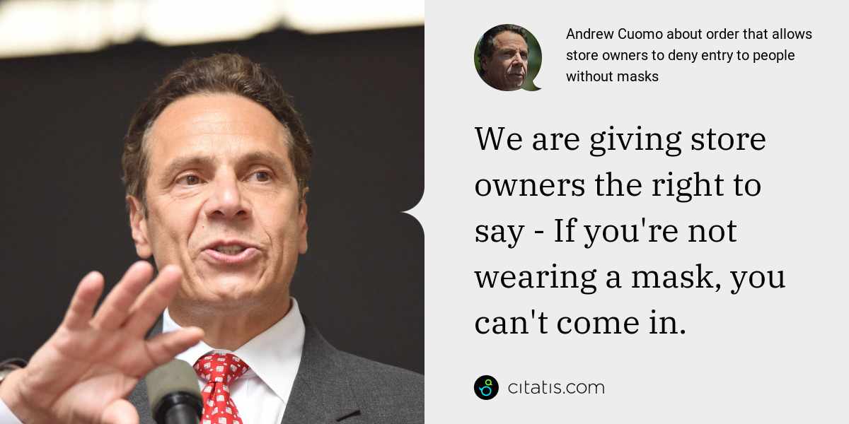 Andrew Cuomo: We are giving store owners the right to say - If you're not wearing a mask, you can't come in.