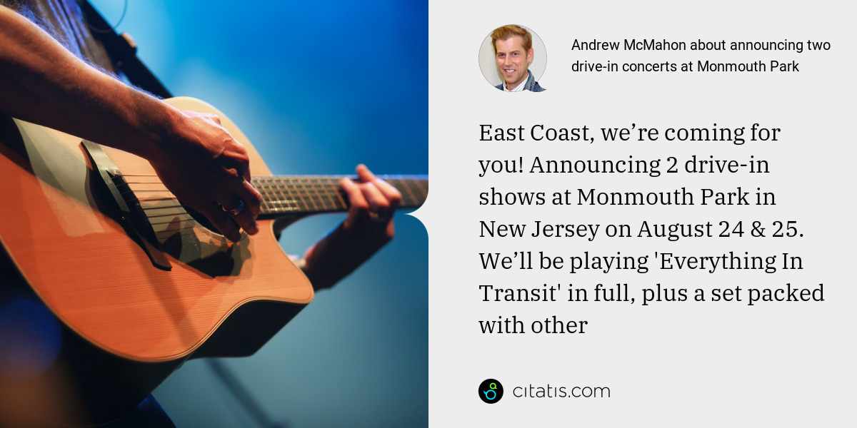 Andrew McMahon: East Coast, we’re coming for you! Announcing 2 drive-in shows at Monmouth Park in New Jersey on August 24 & 25. We’ll be playing 'Everything In Transit' in full, plus a set packed with other