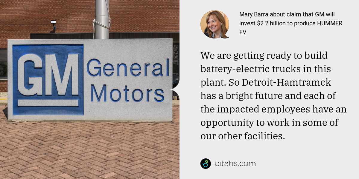 Mary Barra: We are getting ready to build battery-electric trucks in this plant. So Detroit-Hamtramck has a bright future and each of the impacted employees have an opportunity to work in some of our other facilities.