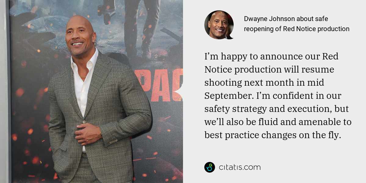 Dwayne Johnson: I’m happy to announce our Red Notice production will resume shooting next month in mid September. I’m confident in our safety strategy and execution, but we’ll also be fluid and amenable to best practice changes on the fly.