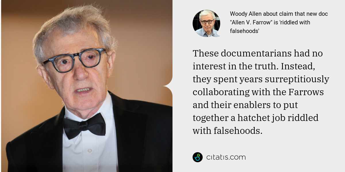 Woody Allen: These documentarians had no interest in the truth. Instead, they spent years surreptitiously collaborating with the Farrows and their enablers to put together a hatchet job riddled with falsehoods.