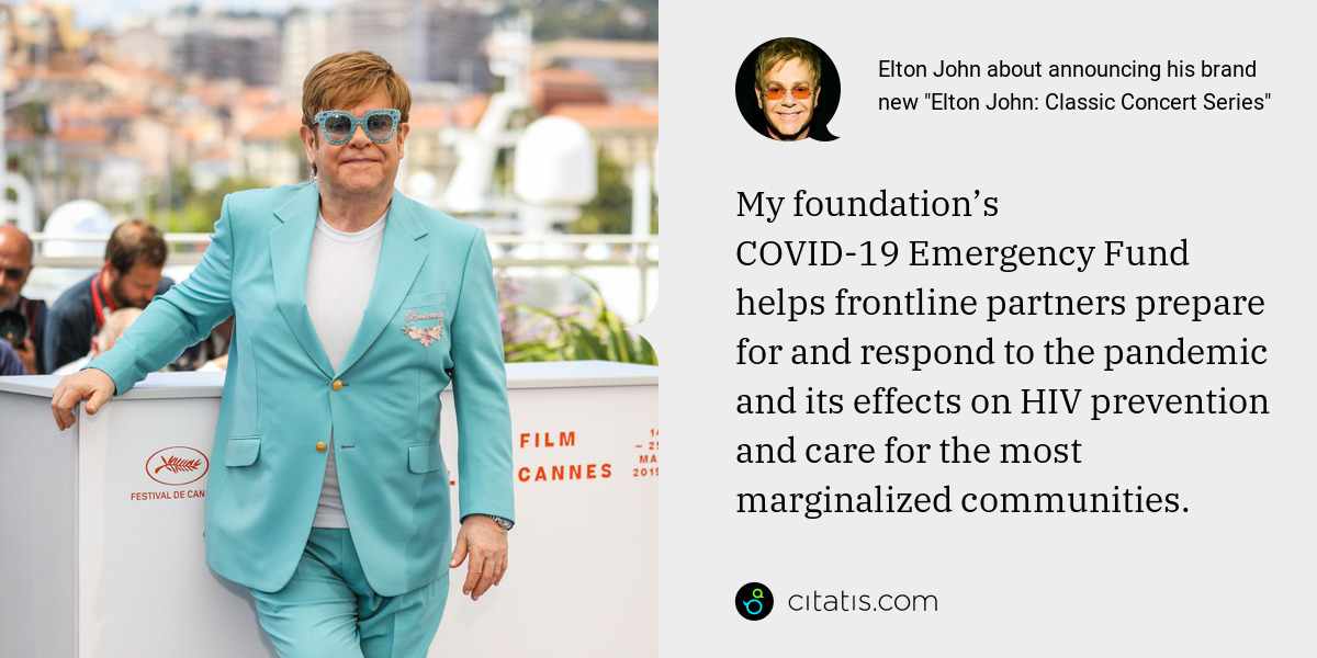 Elton John: My foundation’s COVID-19 Emergency Fund helps frontline partners prepare for and respond to the pandemic and its effects on HIV prevention and care for the most marginalized communities.