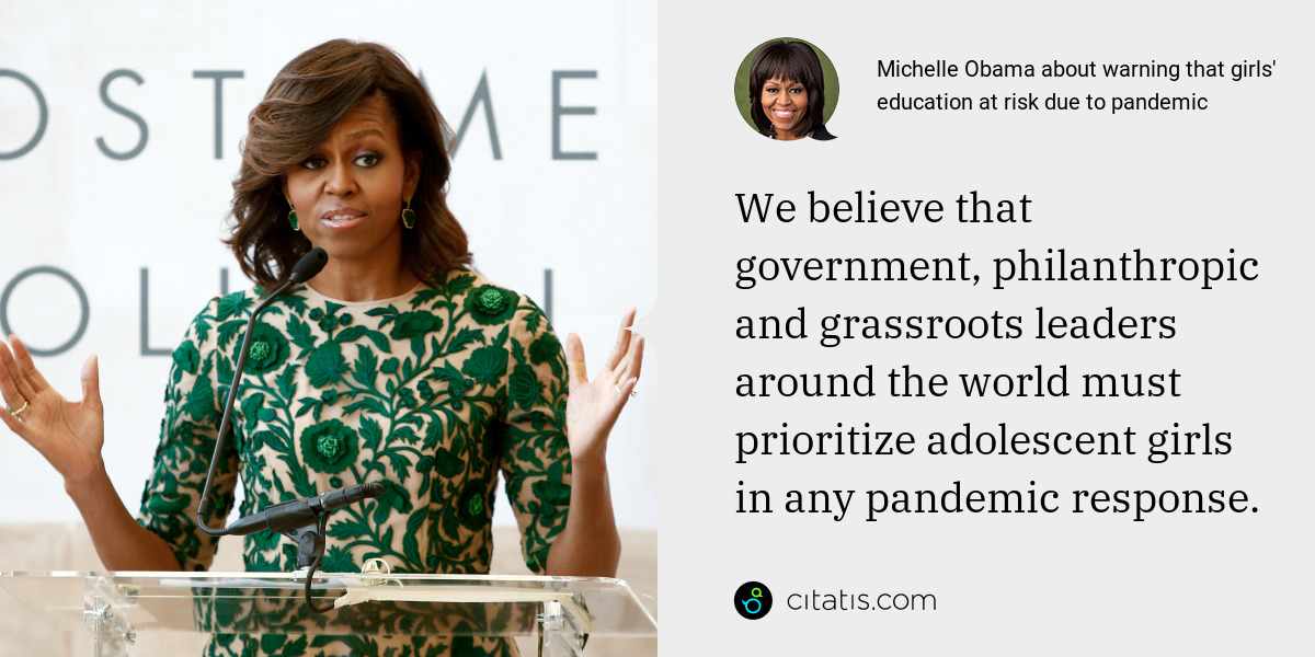 Michelle Obama: We believe that government, philanthropic and grassroots leaders around the world must prioritize adolescent girls in any pandemic response.