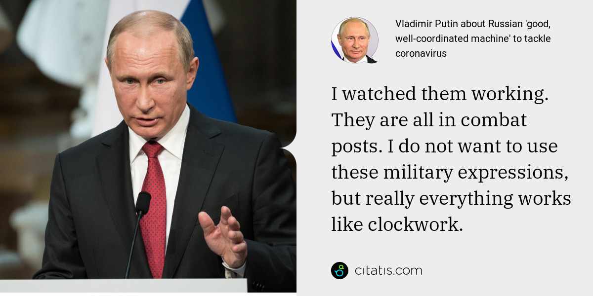 Vladimir Putin: I watched them working. They are all in combat posts. I do not want to use these military expressions, but really everything works like clockwork.