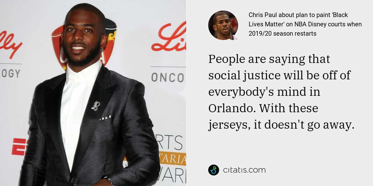 Chris Paul: People are saying that social justice will be off of everybody's mind in Orlando. With these jerseys, it doesn't go away.
