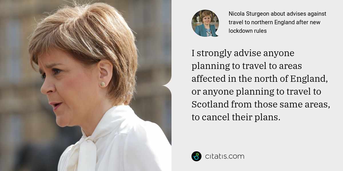 Nicola Sturgeon: I strongly advise anyone planning to travel to areas affected in the north of England, or anyone planning to travel to Scotland from those same areas, to cancel their plans.