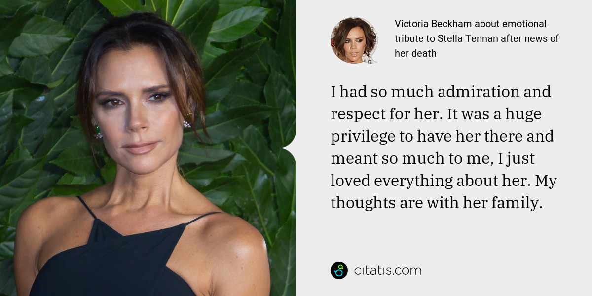 Victoria Beckham: I had so much admiration and respect for her. It was a huge privilege to have her there and meant so much to me, I just loved everything about her. My thoughts are with her family.