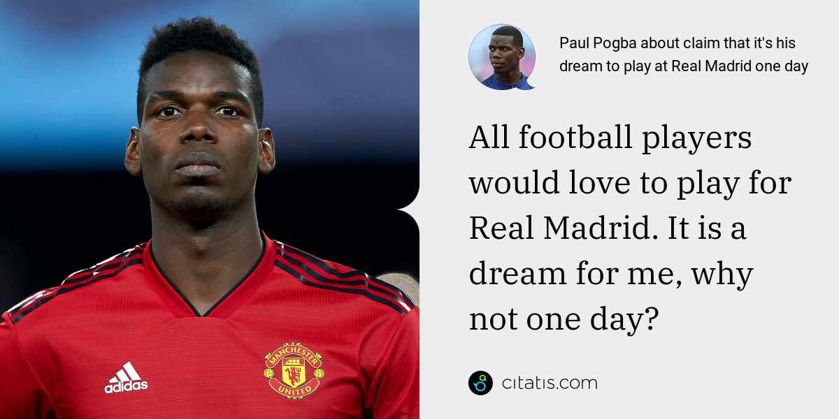 Paul Pogba: All football players would love to play for Real Madrid. It is a dream for me, why not one day?