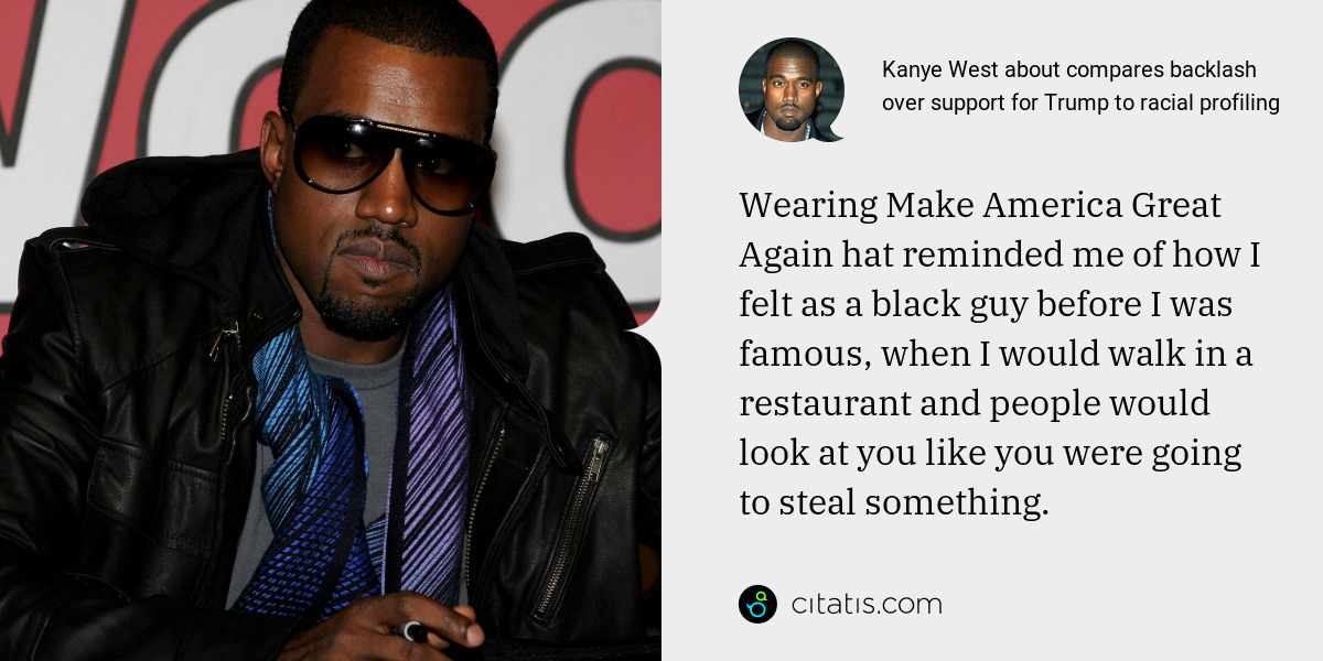 Kanye West: Wearing Make America Great Again hat reminded me of how I felt as a black guy before I was famous, when I would walk in a restaurant and people would look at you like you were going to steal something.