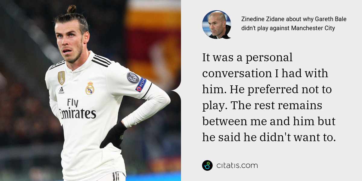 Zinedine Zidane: It was a personal conversation I had with him. He preferred not to play. The rest remains between me and him but he said he didn't want to.