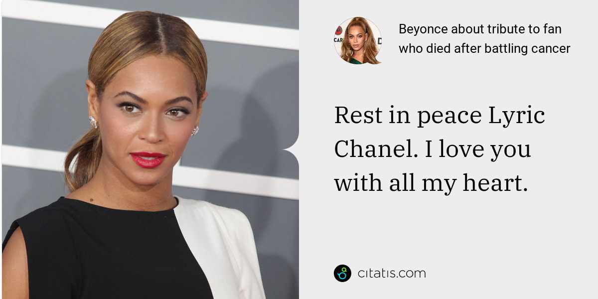 Beyonce: Rest in peace Lyric Chanel. I love you with all my heart.