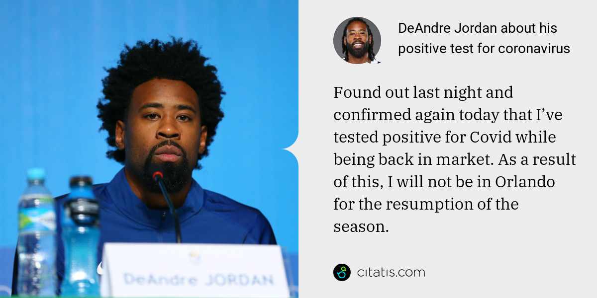 DeAndre Jordan: Found out last night and confirmed again today that I’ve tested positive for Covid while being back in market. As a result of this, I will not be in Orlando for the resumption of the season.