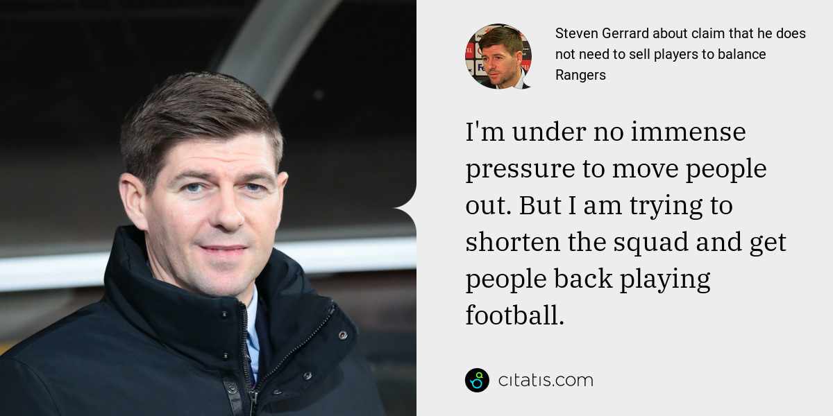 Steven Gerrard: I'm under no immense pressure to move people out. But I am trying to shorten the squad and get people back playing football.