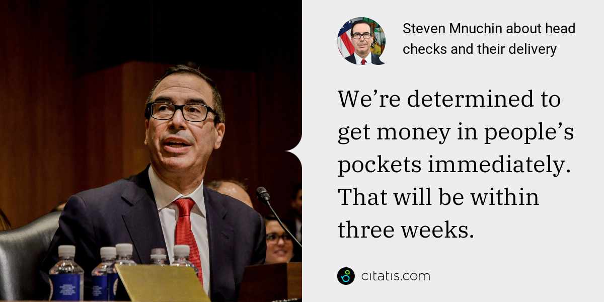 Steven Mnuchin: We’re determined to get money in people’s pockets immediately. That will be within three weeks.
