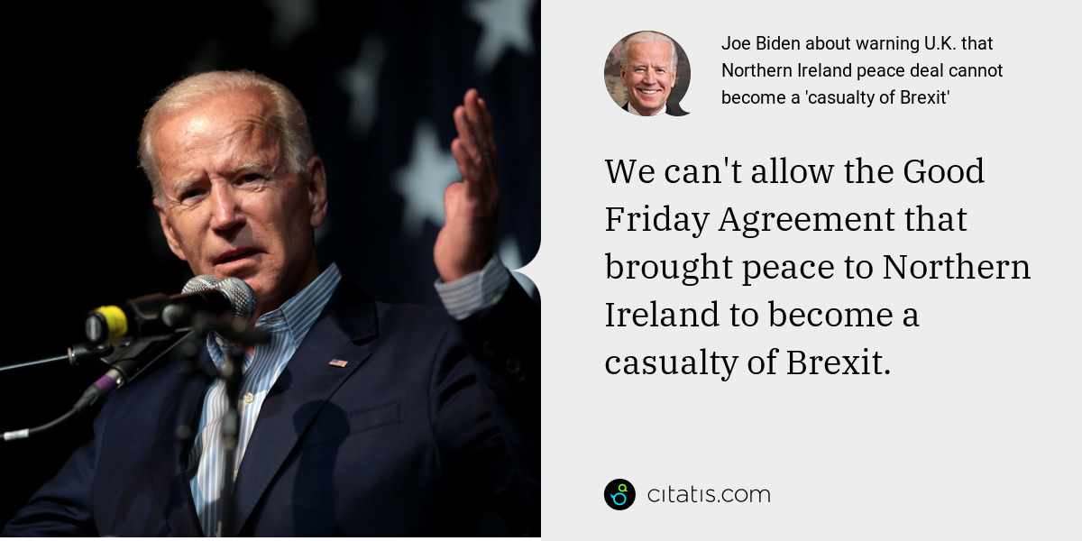Joe Biden: We can't allow the Good Friday Agreement that brought peace to Northern Ireland to become a casualty of Brexit.