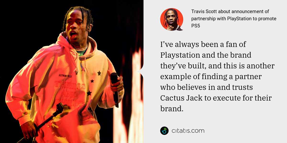 Travis Scott: I’ve always been a fan of Playstation and the brand they’ve built, and this is another example of finding a partner who believes in and trusts Cactus Jack to execute for their brand.