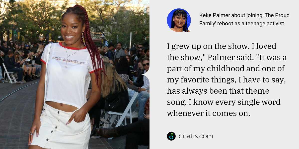 Keke Palmer: I grew up on the show. I loved the show," Palmer said. "It was a part of my childhood and one of my favorite things, I have to say, has always been that theme song. I know every single word whenever it comes on.