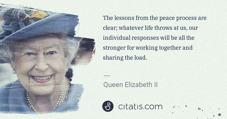 Queen Elizabeth II: The lessons from the peace process are clear; whatever ... | Citatis