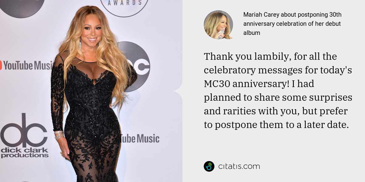 Mariah Carey: Thank you lambily, for all the celebratory messages for today's MC30 anniversary! I had planned to share some surprises and rarities with you, but prefer to postpone them to a later date.