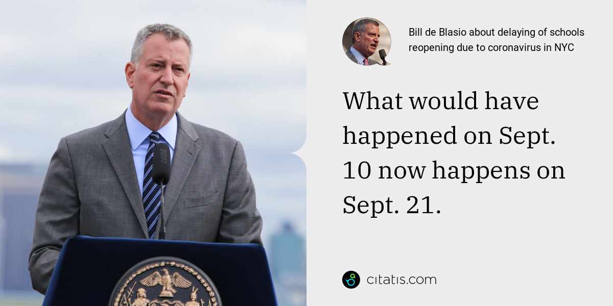 Bill de Blasio: What would have happened on Sept. 10 now happens on Sept. 21.