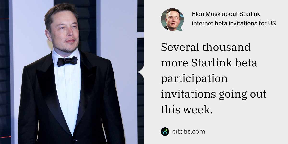 Elon Musk: Several thousand more Starlink beta participation invitations going out this week.