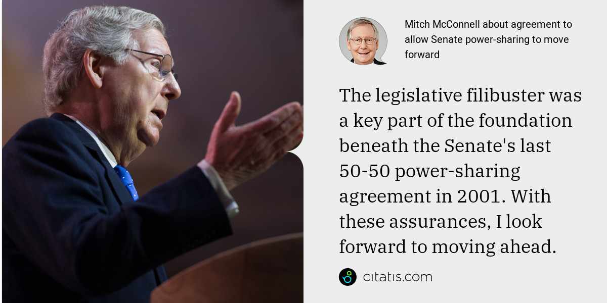 Mitch McConnell: The legislative filibuster was a key part of the foundation beneath the Senate's last 50-50 power-sharing agreement in 2001. With these assurances, I look forward to moving ahead.