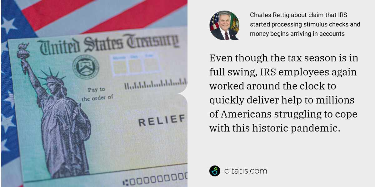 Charles Rettig: Even though the tax season is in full swing, IRS employees again worked around the clock to quickly deliver help to millions of Americans struggling to cope with this historic pandemic.