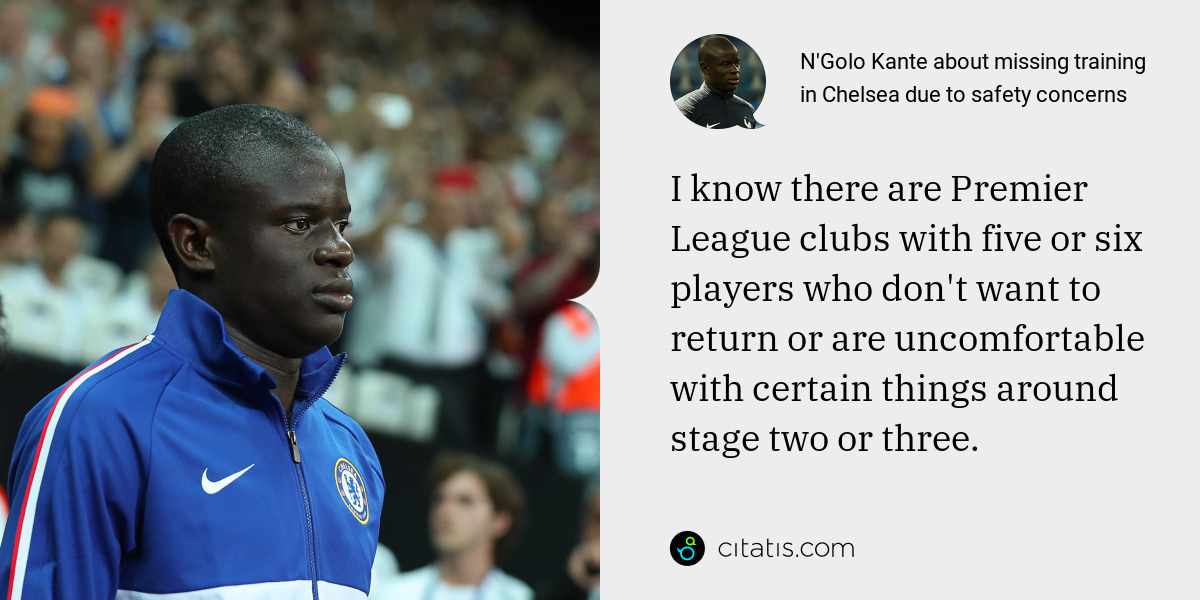N'Golo Kante: I know there are Premier League clubs with five or six players who don't want to return or are uncomfortable with certain things around stage two or three.
