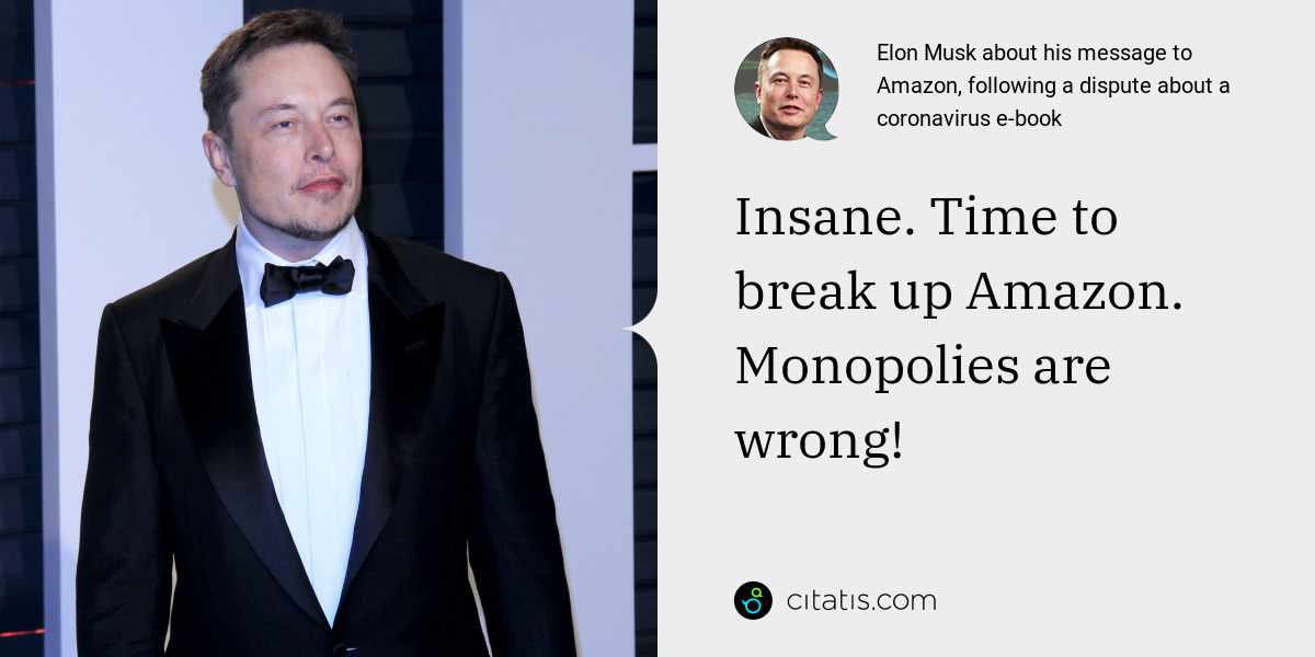 Elon Musk: Insane. Time to break up Amazon. Monopolies are wrong!