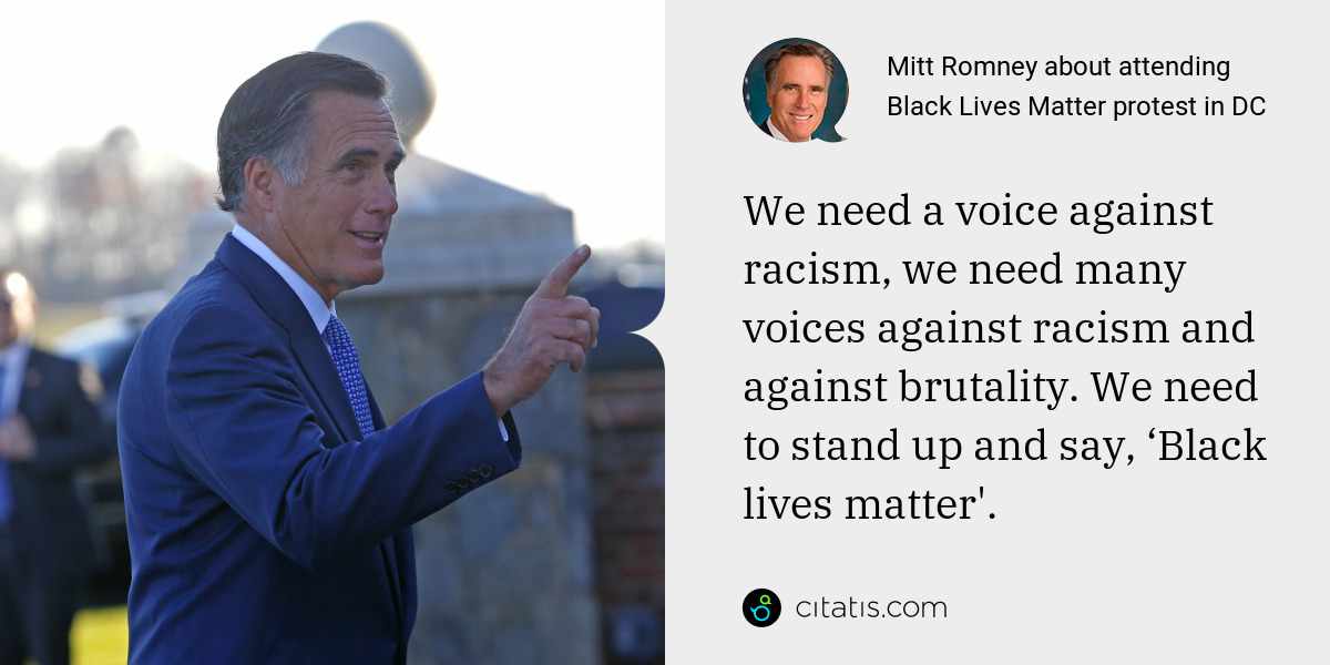 Mitt Romney: We need a voice against racism, we need many voices against racism and against brutality. We need to stand up and say, ‘Black lives matter'.