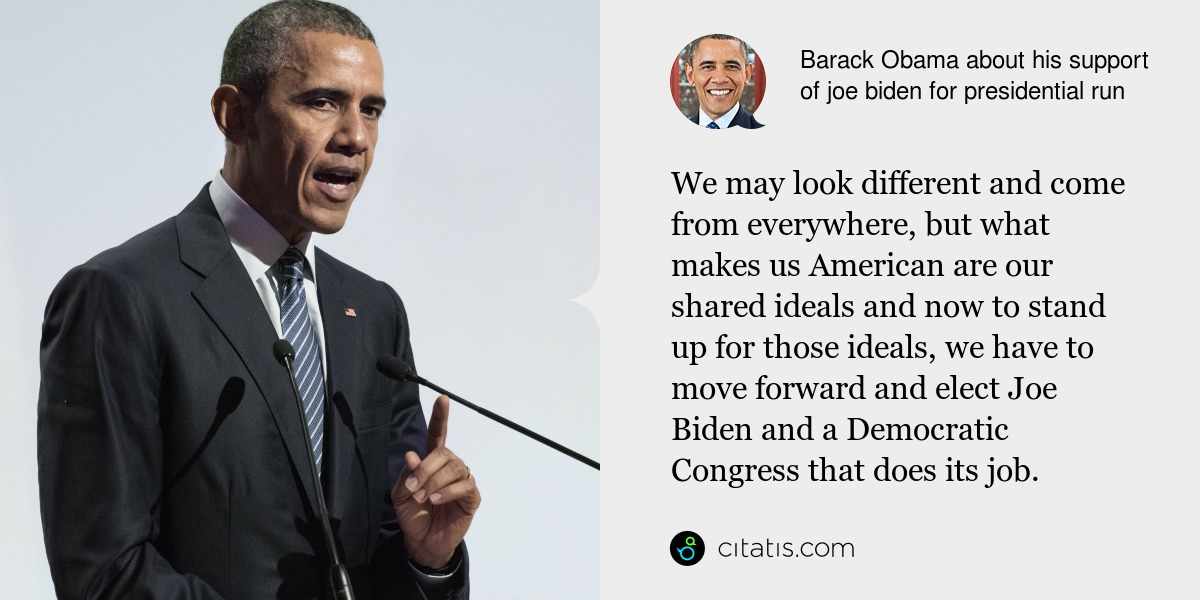 Barack Obama: We may look different and come from everywhere, but what makes us American are our shared ideals and now to stand up for those ideals, we have to move forward and elect Joe Biden and a Democratic Congress that does its job.