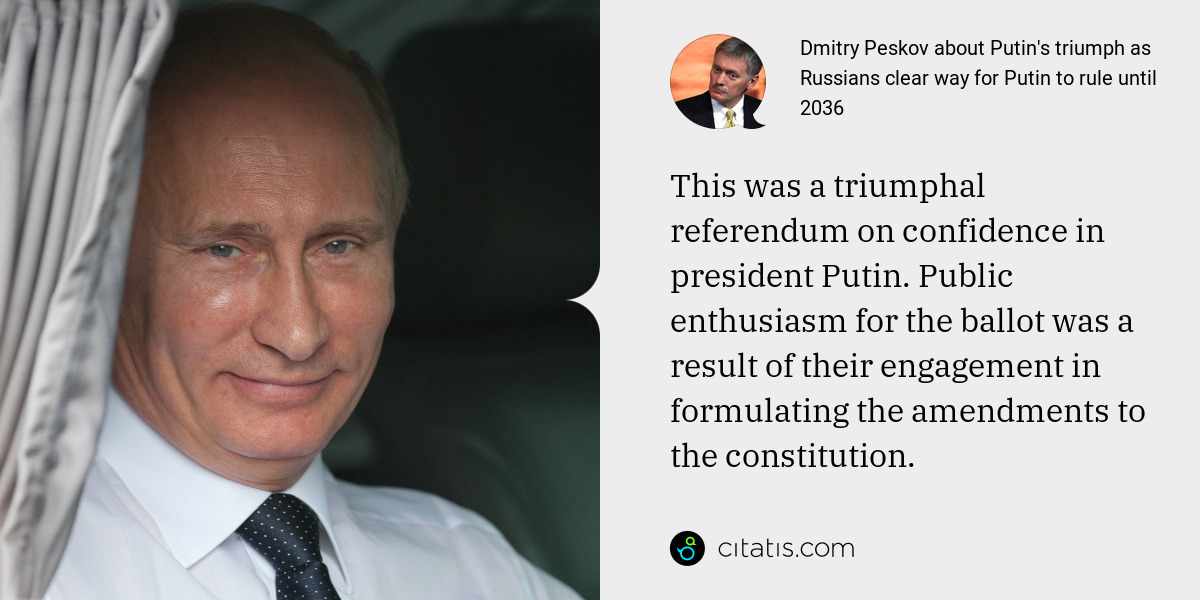 Dmitry Peskov: This was a triumphal referendum on confidence in president Putin. Public enthusiasm for the ballot was a result of their engagement in formulating the amendments to the constitution.