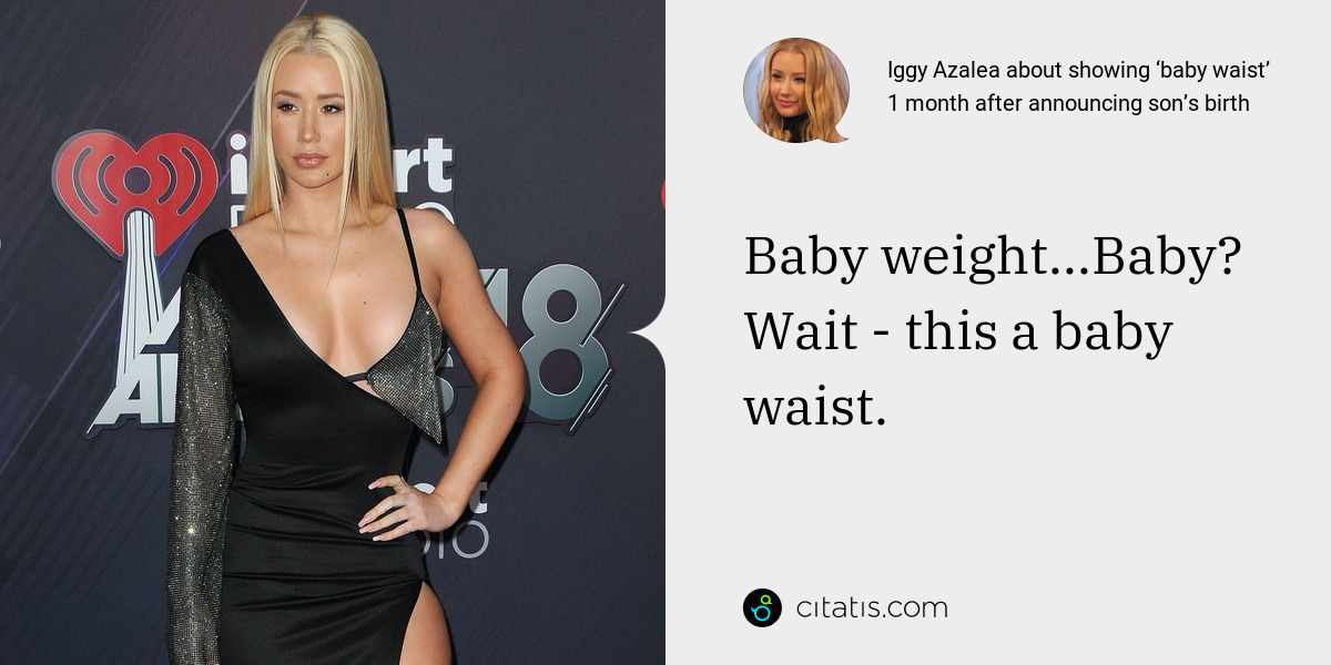 Iggy Azalea: Baby weight...Baby? Wait - this a baby waist.