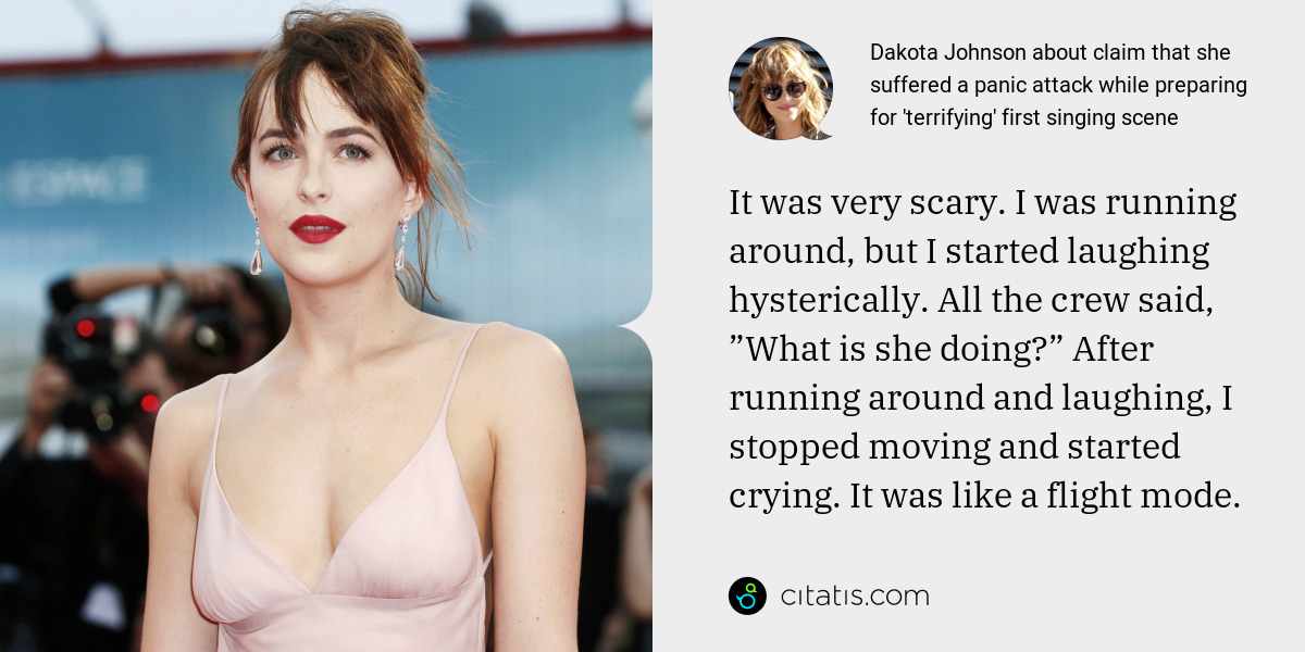 Dakota Johnson: It was very scary. I was running around, but I started laughing hysterically. All the crew said, ”What is she doing?” After running around and laughing, I stopped moving and started crying. It was like a flight mode.