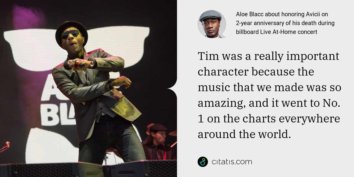 Aloe Blacc: Tim was a really important character because the music that we made was so amazing, and it went to No. 1 on the charts everywhere around the world.