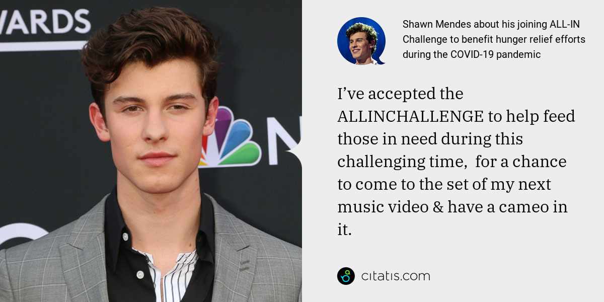 Shawn Mendes: I’ve accepted the ALLINCHALLENGE to help feed those in need during this challenging time,  for a chance to come to the set of my next music video & have a cameo in it.