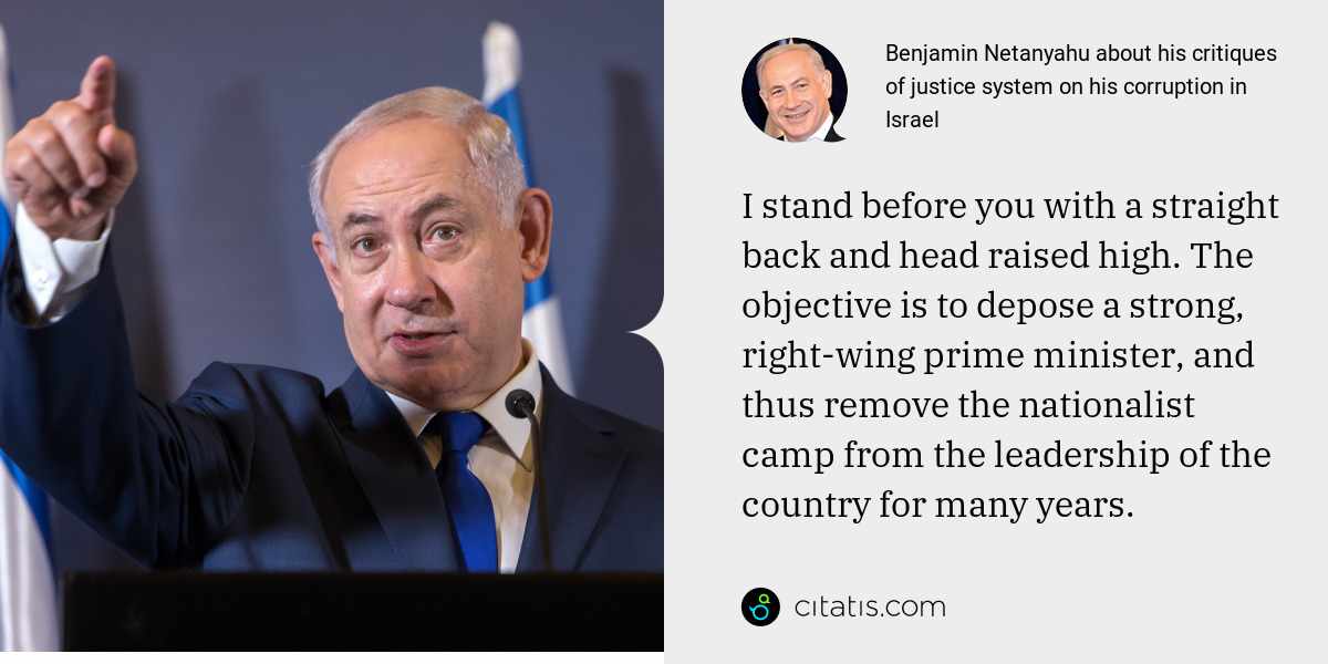 Benjamin Netanyahu: I stand before you with a straight back and head raised high. The objective is to depose a strong, right-wing prime minister, and thus remove the nationalist camp from the leadership of the country for many years.
