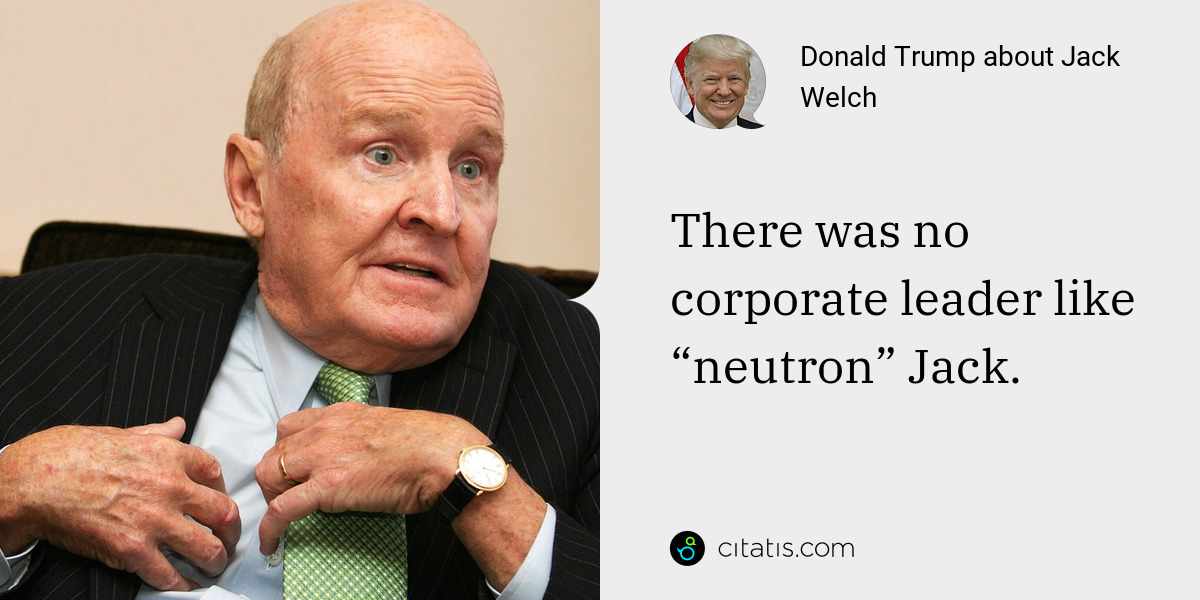 Donald Trump: There was no corporate leader like “neutron” Jack.