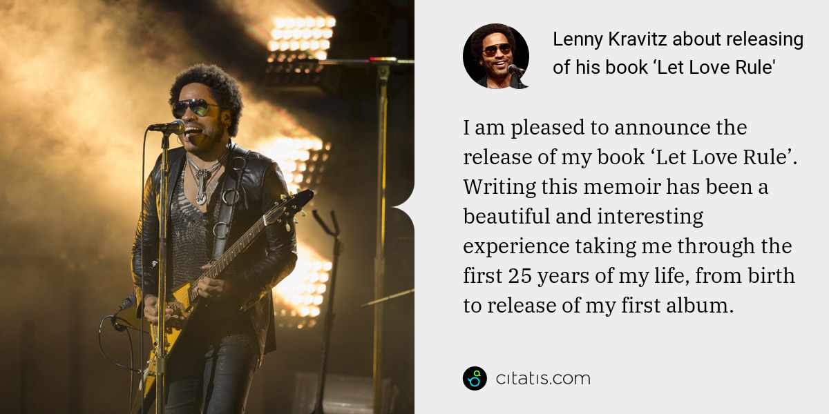 Lenny Kravitz: I am pleased to announce the release of my book ‘Let Love Rule’. Writing this memoir has been a beautiful and interesting experience taking me through the first 25 years of my life, from birth to release of my first album.
