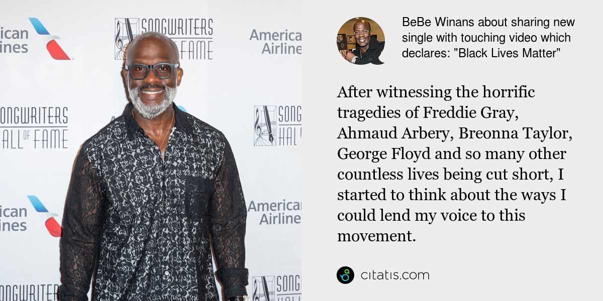 BeBe Winans: After witnessing the horrific tragedies of Freddie Gray, Ahmaud Arbery, Breonna Taylor, George Floyd and so many other countless lives being cut short, I started to think about the ways I could lend my voice to this movement.