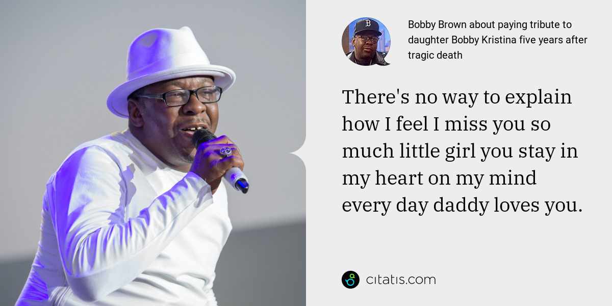 Bobby Brown: There's no way to explain how I feel I miss you so much little girl you stay in my heart on my mind every day daddy loves you.