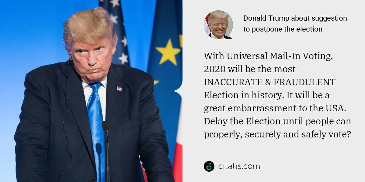 Donald Trump: With Universal Mail-In Voting, 2020 will be the most INACCURATE & FRAUDULENT Election in history. It will be a great embarrassment to the USA. Delay the Election until people can properly, securely and safely vote?